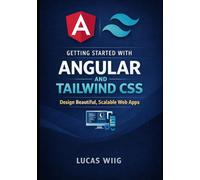 Getting Started with Angular and Tailwind CSS: Design Beautiful, Scalable Web Apps