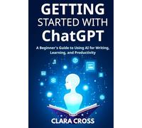 Getting Started with ChatGPT: A Beginner’s Guide to Using AI for Writing, Learning, and Productivity