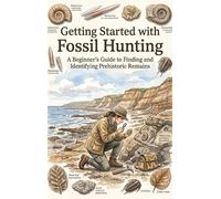 Getting Started with Fossil Hunting: A Beginner's Guide to Finding and Identifying Prehistoric Remains