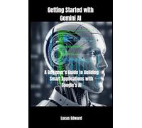 Getting Started with Gemini AI: A Beginner’s Guide to Building Smart Applications with Google’s AI: 2