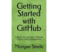 Getting Started with GitHub: A Beginner’s Guide to Version Control and Collaboration