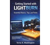 Getting Started with LightBurn: Essential Basics, Tips, and Tricks