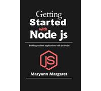 Getting Started With Node JS: Building scalable applications with JavaScript