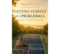 Getting Started with Pickleball: Build Confidence, Find Your Rhythm, and Feel at Home on the Court