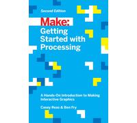 Getting Started With Processing: A Hands-on Introduction to Making Interactive G