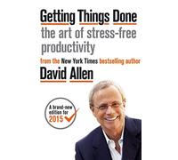 Getting Things Done: The Art of Stress-free Productivity by David Allen
