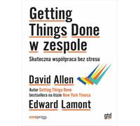 Getting Things Done w zespole. Skuteczna współpraca bez stresu