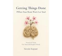 Getting Things Done (When Your Brain Won't Let You): Practical Tools For Neurodivergent Minds
