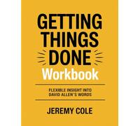 Getting Things Done Workbook: Flexible Insight Into David Allen Words