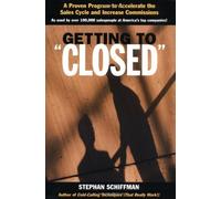 Getting to 'Closed': A Proven Program to Accelerate the Sales Cycle and Increase Commissions by Stephan Schiffman (2002-07-15)