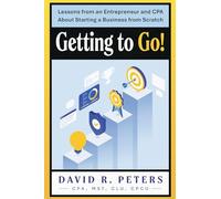 Getting to Go!: Lessons from an Entrepreneur and CPA About Starting a Business from Scratch