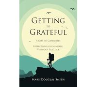 Getting to Grateful: A Gift to Graduates - Reflections on Mindful, Virtuous Practice