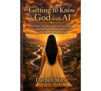 Getting to Know God with AI: Using Reflection, Faith, and Modern Tools to Find Peace - One Step at a Time