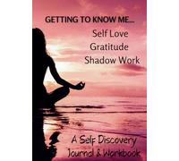Getting To Know Me: A Self Discovery Journal & Workbook