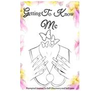 Getting To Know Me: Prompted Journal To Self-Discovery & Self-Love