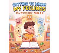 Getting to Know My Feelings: Social-Emotional Learning Workbook to Help Kids Understand, Express, and Manage Big Emotions | Ages 4-8
