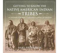 Getting to Know the Native American Indian Tribes - US History for K (Tascabile)
