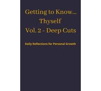Getting to Know...Thyself Vol. 2 - Deep Cuts: Daily Reflections for Personal Growth, 40 Prompts to Start Your Reflective Journey | 6in x 9 in, 80 pages | Excellent Gift for Introspective Humans