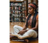 Getting To Know Who I Am: Working On Myself Journal designed to clear up mental clutter and set yourself up for clarity