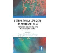 Getting to Nuclear Zero in Northeast Asia: The Nuclear-Weapon-Free Zone as a Vehicle for Change