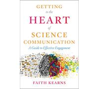 Faith Kearns Getting to the Heart of Science Communication (Tascabile)