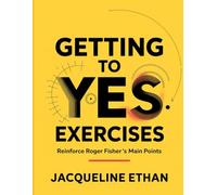 Getting To Yes Exercises: Reinforce Roger Fisher's Main Points