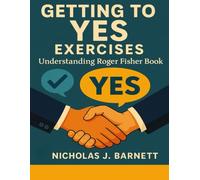 Getting to Yes Exercises: Understanding Roger Fisher Book