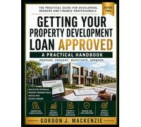 Getting Your Property Development Loan Approved: What Lenders Look For, Why Applications Fail and How to Present a Bankable Development Proposal
