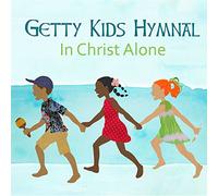 Getty, Keith & Kristyn - Getty Kids Hymnal: In Christ Alone