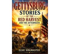 GETTYSBURG: Stories of the Red Harvest and the Aftermath