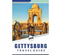 GETTYSBURG TRAVEL GUIDE 2026: Discover Battlefield Maps, Notable Monuments, Historical Background, Scenic Routes, Museums, and Useful Details for a Pennsylvania Visit