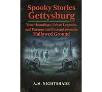 Gettysburg: True Hauntings, Urban Legends, and Paranormal Encounters from the Hallowed Ground