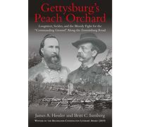 Gettysburg's Peach Orchard: Longstreet, Sickles, and the Bloody Fight for the “Commanding Ground” Along the Emmitsburg Road