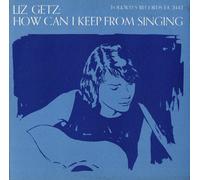 Getz, Liz - How Can I Keep From Singing