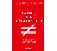 Gewalt der Ungleichheit. Würde und Widerstand: Plädoyer für mehr Gerechtigkeit und eine bessere Verteilung der Vermögen
