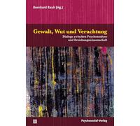 Gewalt, Wut und Verachtung: Dialoge zwischen Psychoanalyse und Erziehungswissenschaft
