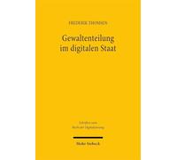 Gewaltenteilung im digitalen Staat: Verfassungsrechtliche Maßgaben an die Digitalisierung der Dritten Gewalt