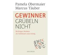 Gewinner grübeln nicht: Richtiges Denken als Schlüssel zum Erfolg