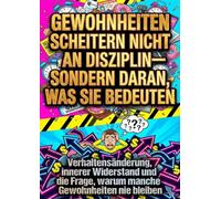 Gewohnheiten scheitern nicht an Disziplin-sondern daran, was sie bedeuten: Verhaltensänderung, innerer Widerstand und die Frage, warum manche Gewohnheiten nie bleiben