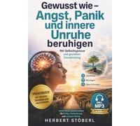 Gewusst wie - Angst, Panik und innere Unruhe beruhigen: Mit Selbsthypnose und gezieltem Visualtraining. Praxisbuch mit Übungen, Anleitungen und Bonus-MP3