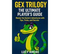 Gex Trilogy: The Ultimate Player’s Guide: Master the Gecko’s Adventures with Tips, Tricks, and Secrets