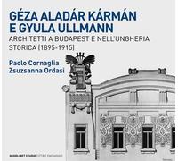 GÉZA ALADÁR KÁRMÁN E GYULA ULLMANN. ARCHITETTI A BUDAPEST E NELL'UNGHERIA STORIC