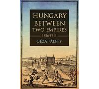 Géza Pálffy Hungary Between Two Empires 1526-1711 (Copertina rigida)