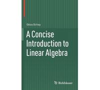 Géza Schay A Concise Introduction to Linear Algebra (Copertina rigida)