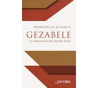 Gezabele. La regina che sfidò Elia
