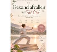 Gezond Afvallen met Tai Chi: Een zachte weg naar balans, bewust eten en innerlijke rust