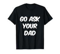 GFunny Go Chiedi a tuo padre Meme Testo divertente di Go Chiedi a tuo padre Maglietta