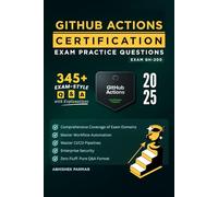GH-200 GitHub Actions Certification Exam Practice Questions: 345+ Exam-Style Q&A with Explanations | Master Workflow Automation, CI/CD Pipelines & Enterprise Security