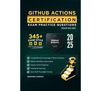 GH-200 GitHub Actions Certification Exam Practice Questions: 345+ Exam-Style Q&A with Explanations | Master Workflow Automation, CI/CD Pipelines & Enterprise Security