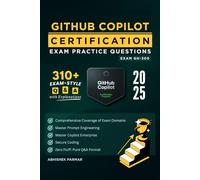 GH-300 GitHub Copilot Certification Exam Practice Questions: 310+ Exam-Style Q&A with Explanations | Master Copilot Enterprise, Prompt Engineering & Secure Coding